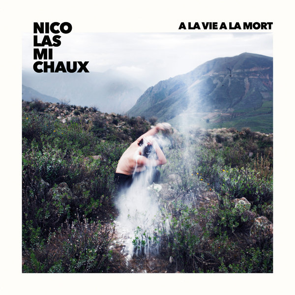 Nicolas Michaux - "A la vie, à la mort" (vinyle)