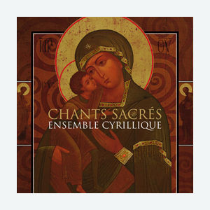 Ensemble Cyrillique - Chants sacrés
